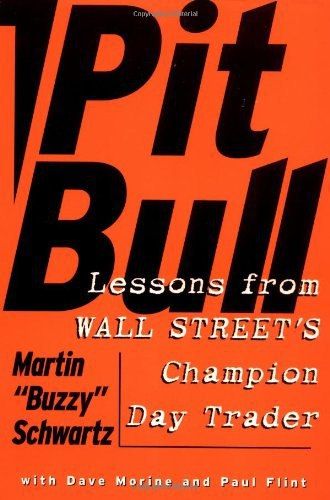 Pit Bull: Lessons from Wall Street's Champion Day Trader By Martin Schwartz