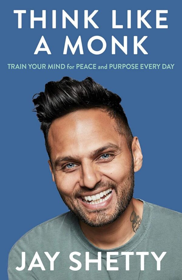 THINK LIKE A MONK -Train Your Mind for Peace and Purpose Every Day By- Jay Shetty