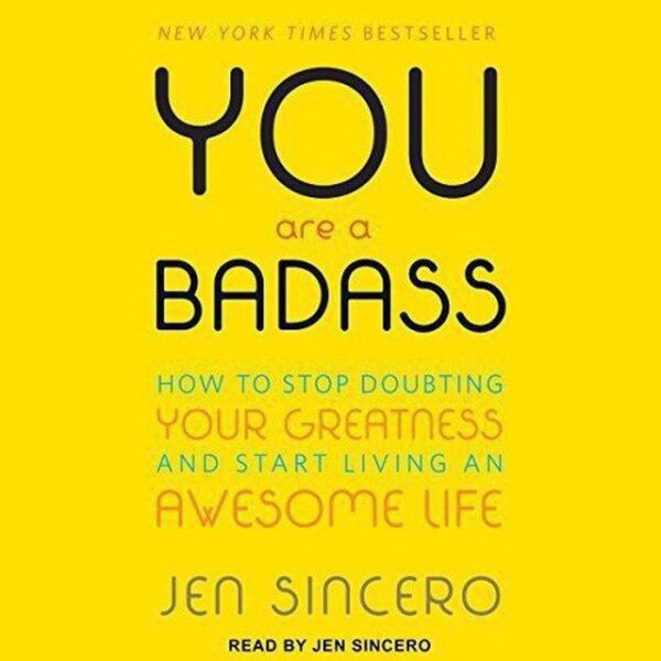 You Are a Badass By: Jen Sincero