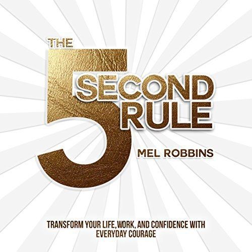 The 5 Second Rule Transform your Life, Work,and Confidence with Everyday Courage Mel Robbins