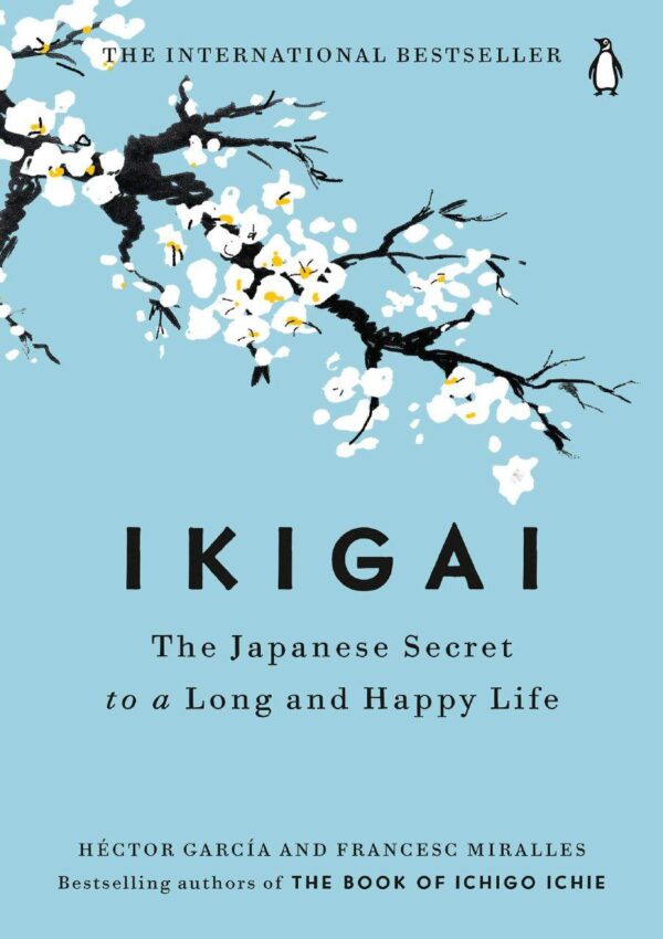 Ikigai: The Japanese Secret to a Long and Happy Life By: Héctor García, Francesc Miralles
